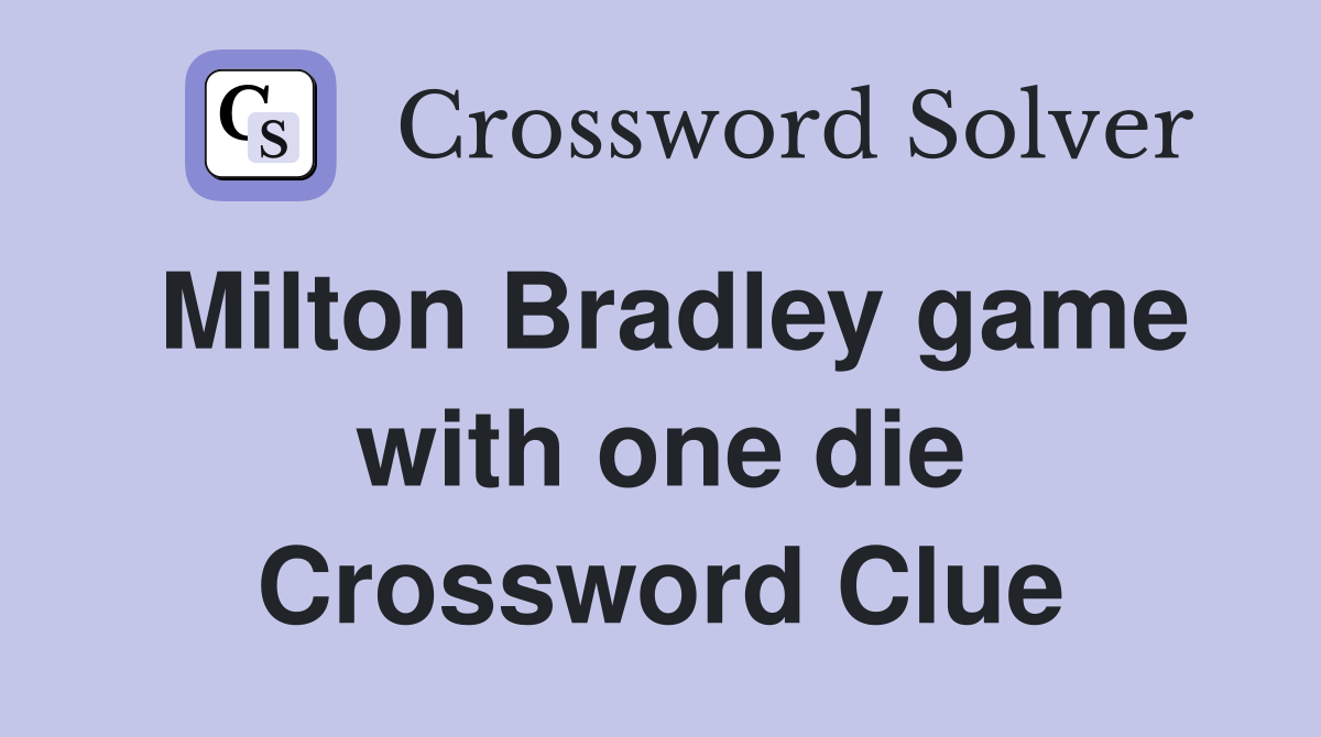 Milton Bradley game with one die Crossword Clue