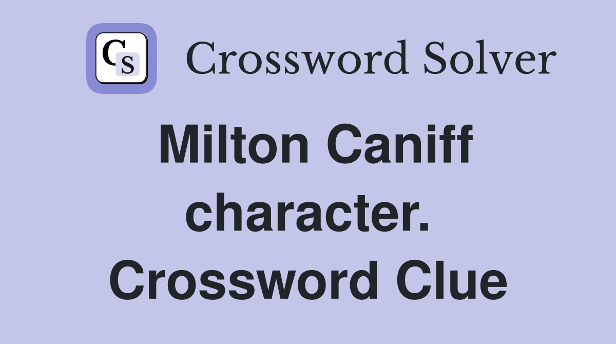 Milton Caniff character. Crossword Clue