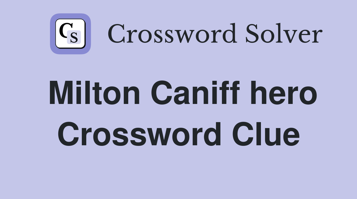 Milton Caniff hero Crossword Clue
