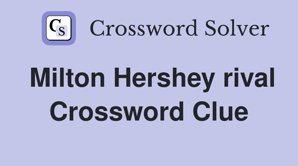 Milton Hershey rival Crossword Clue