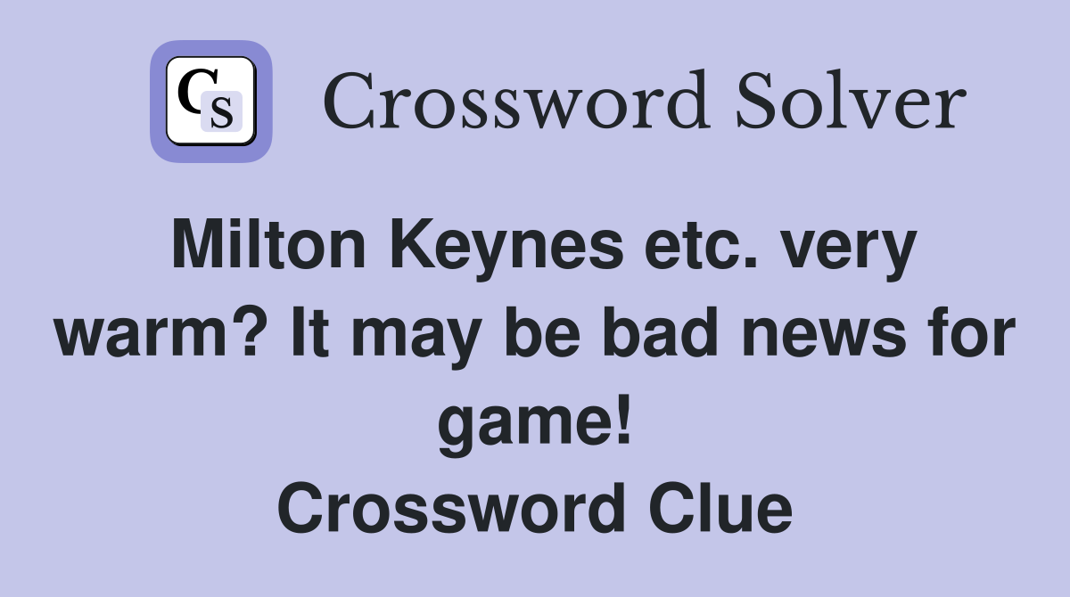 Milton Keynes etc. very warm? It may be bad news for game! Crossword Clue