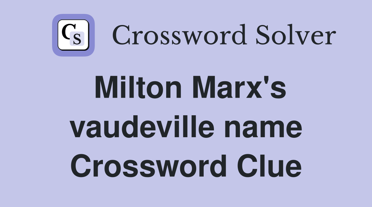 Milton Marx's vaudeville name Crossword Clue