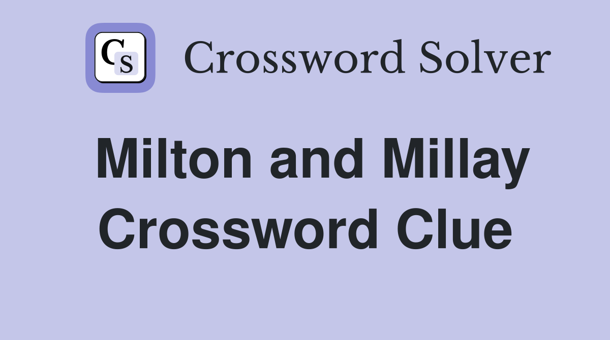 Milton and Millay Crossword Clue