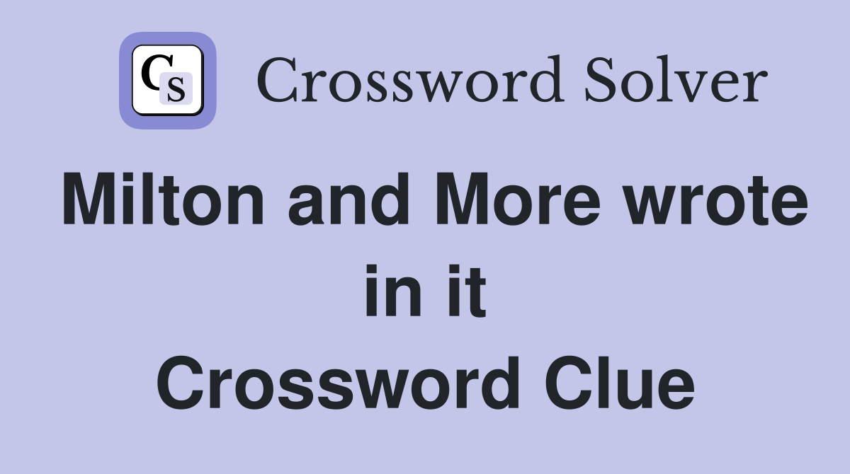Milton and More wrote in it Crossword Clue