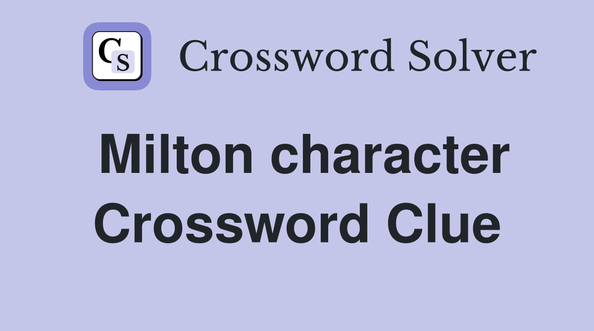 Milton character Crossword Clue
