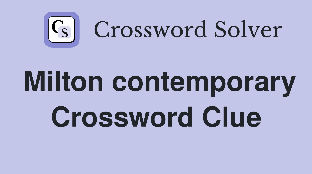 Milton contemporary Crossword Clue