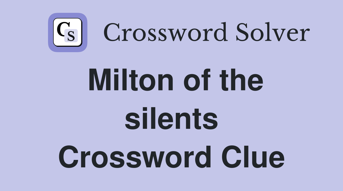 Milton of the silents Crossword Clue