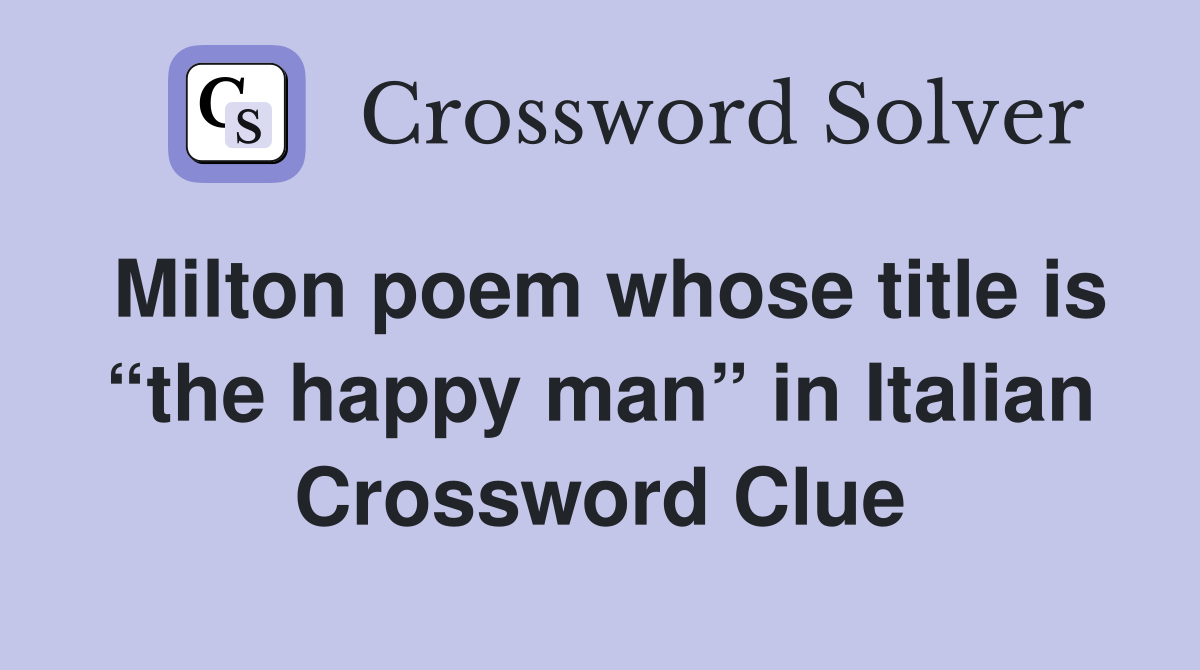 Milton poem whose title is “the happy man” in Italian Crossword Clue