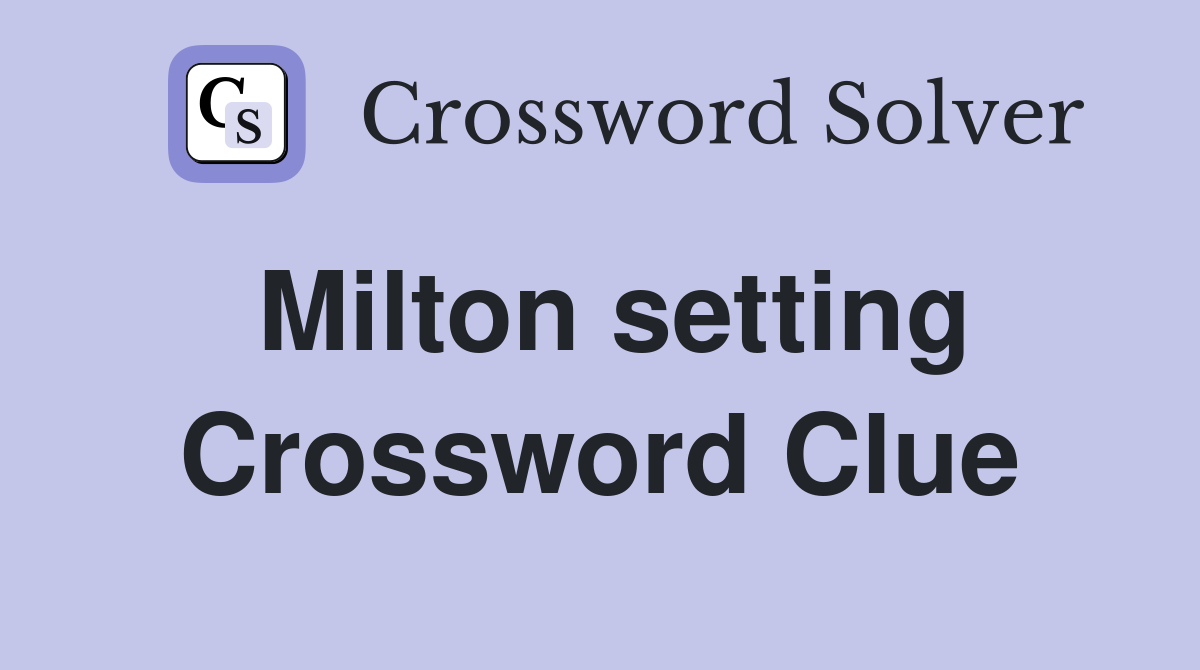 Milton setting Crossword Clue
