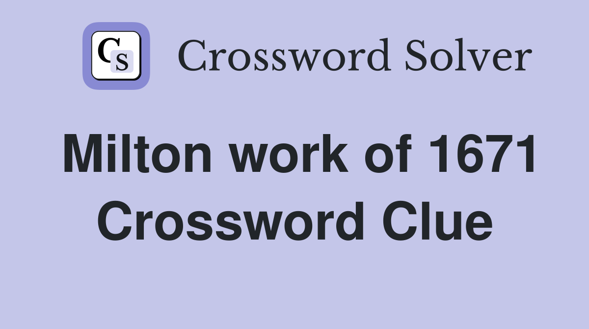 Milton work of 1671 Crossword Clue