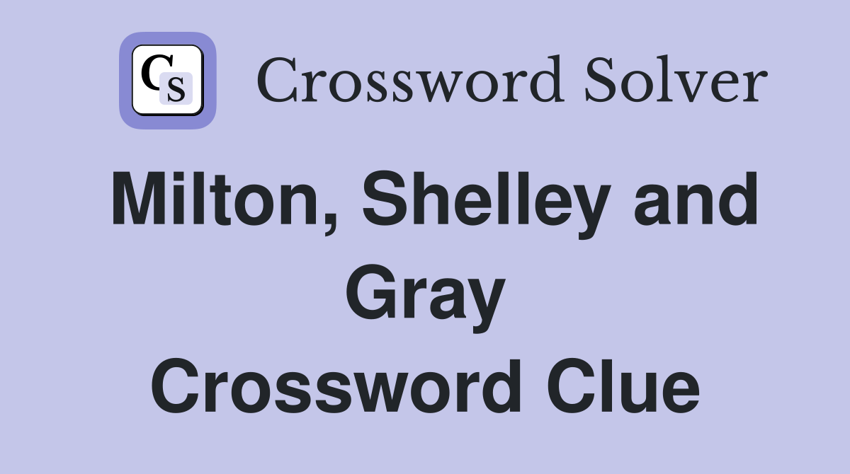 Milton, Shelley and Gray Crossword Clue