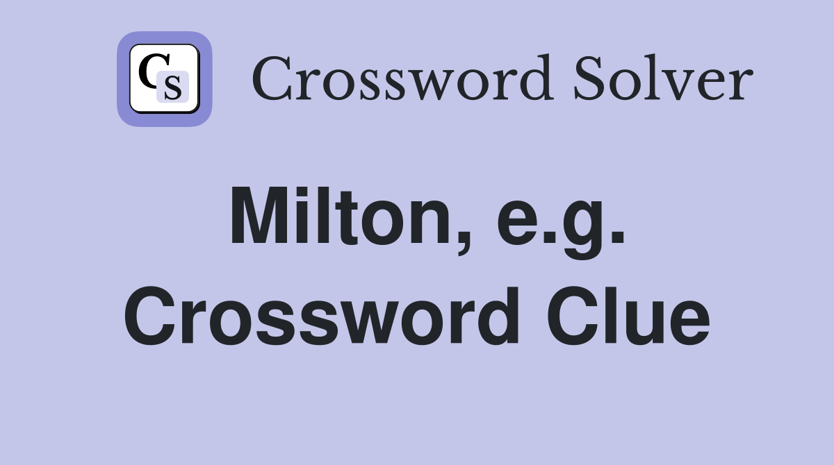 Milton, e.g. Crossword Clue