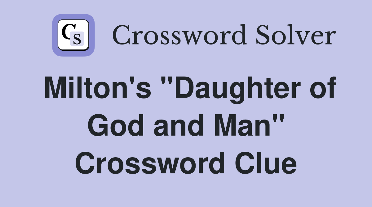 Milton's "Daughter of God and Man" Crossword Clue