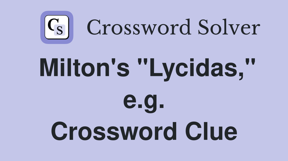Milton's "Lycidas," e.g. Crossword Clue