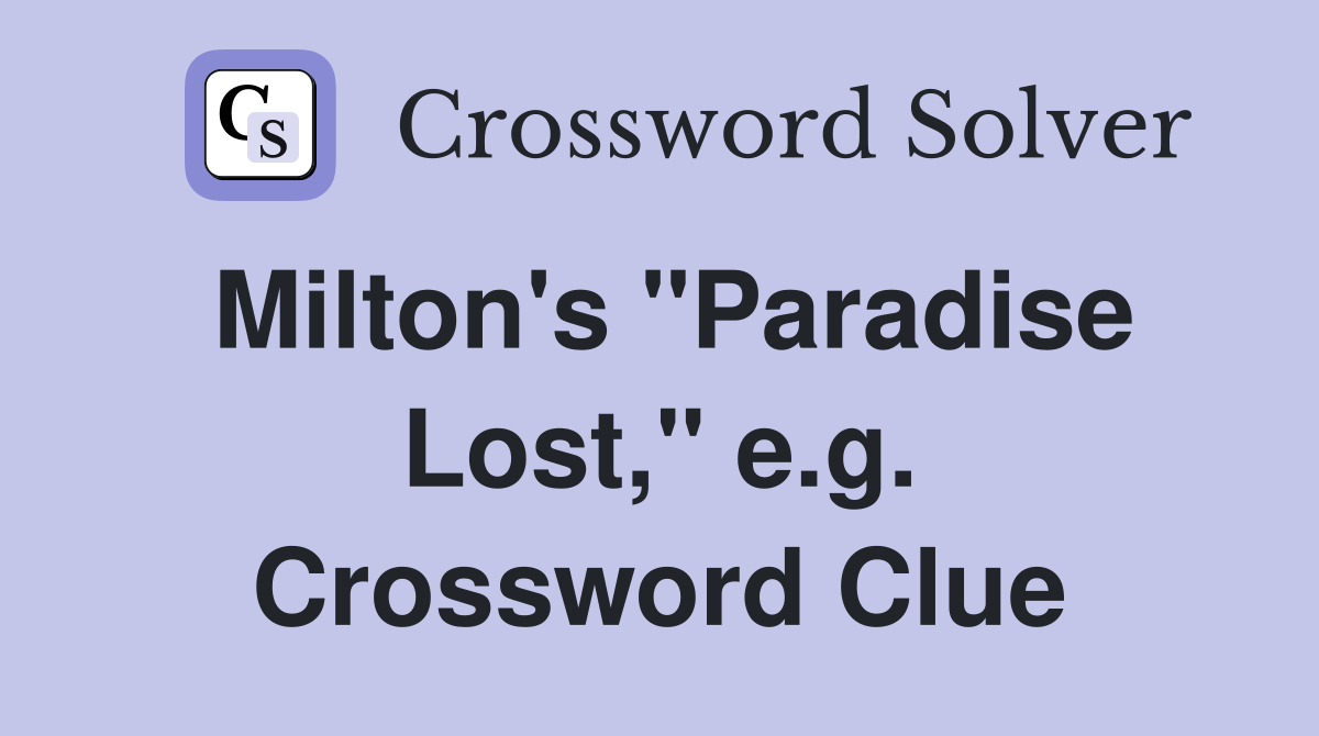 Milton's "Paradise Lost," e.g. Crossword Clue