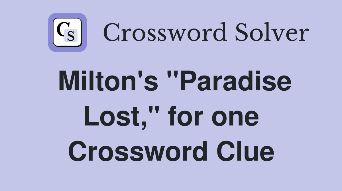 Milton's "Paradise Lost," for one Crossword Clue