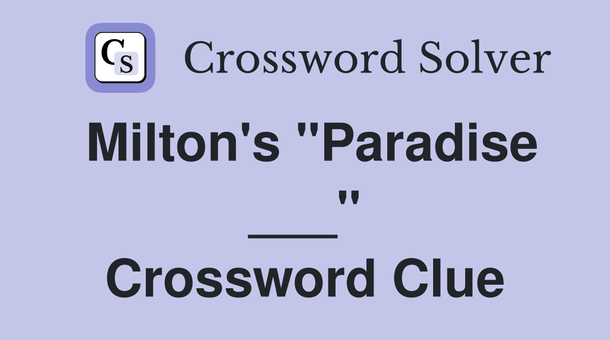 Milton's "Paradise ___" Crossword Clue