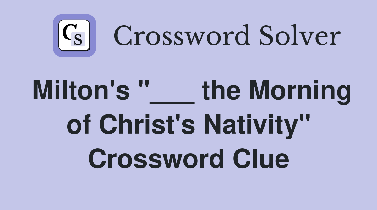 Milton's "___ the Morning of Christ's Nativity" Crossword Clue