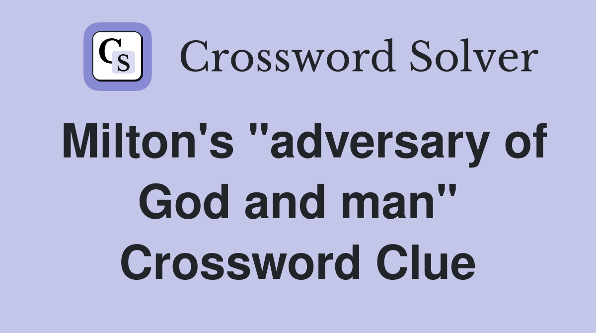 Milton's "adversary of God and man" Crossword Clue