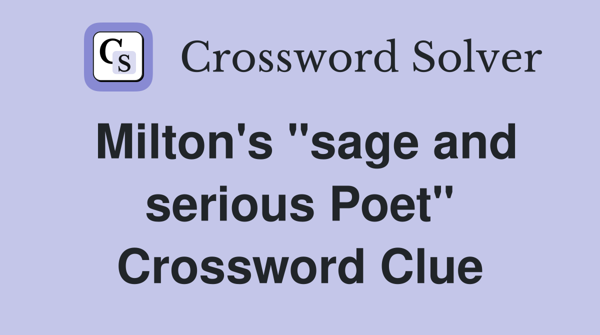 Milton's "sage and serious Poet" Crossword Clue