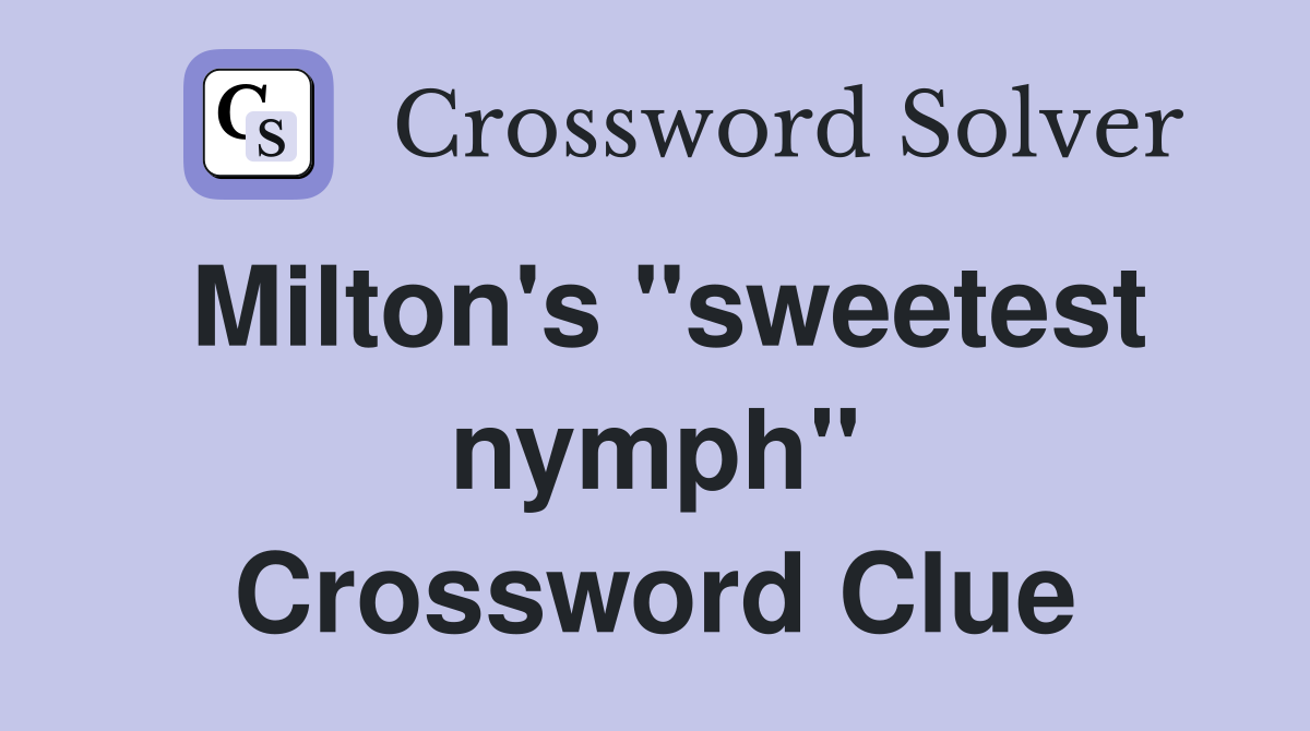 Milton's "sweetest nymph" Crossword Clue