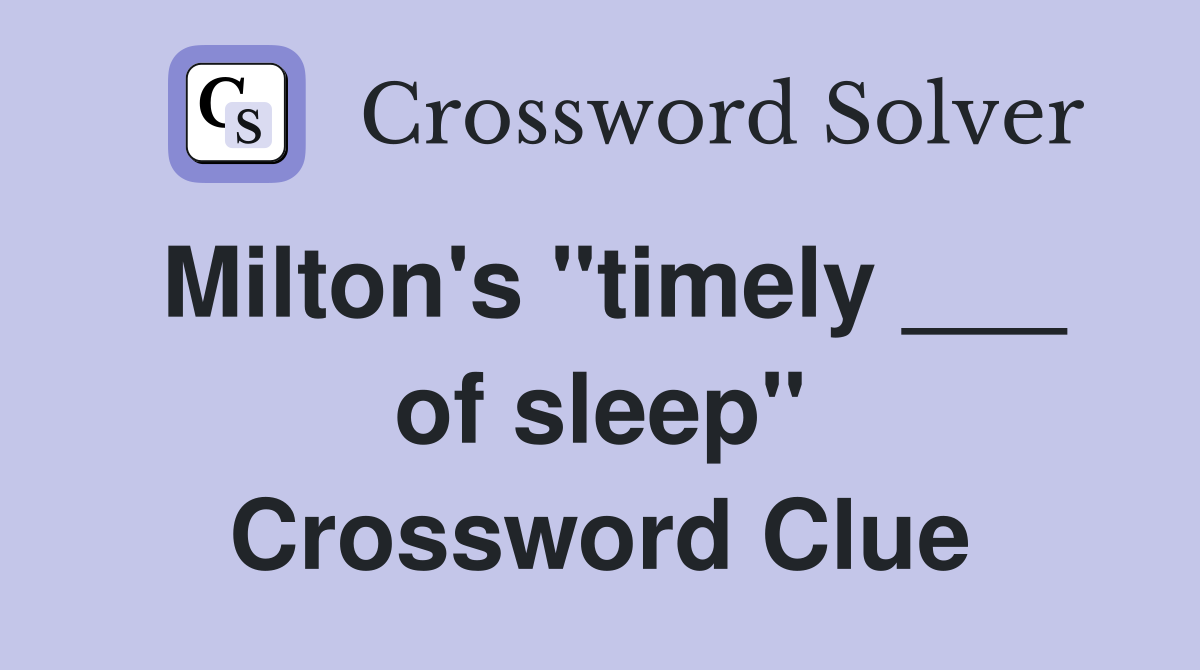 Milton's "timely ___ of sleep" Crossword Clue