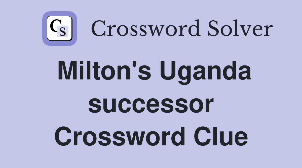 Milton's Uganda successor Crossword Clue