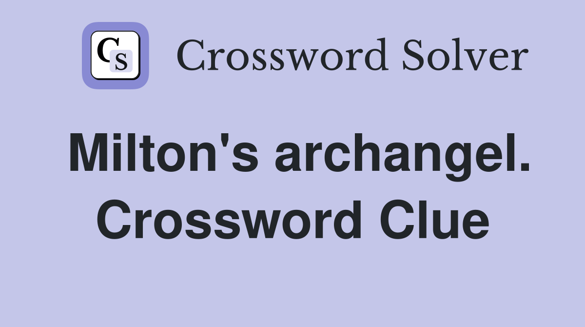 Milton's archangel. Crossword Clue