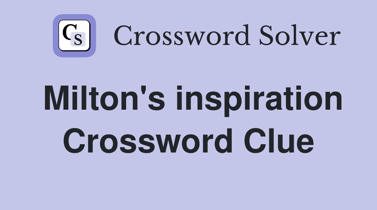 Milton's inspiration Crossword Clue