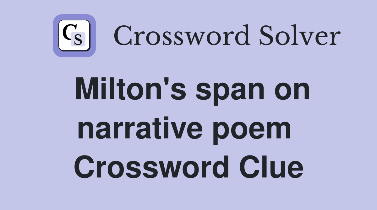 Milton's span on narrative poem  Crossword Clue