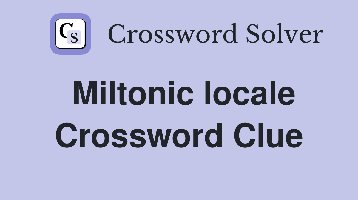 Miltonic locale Crossword Clue