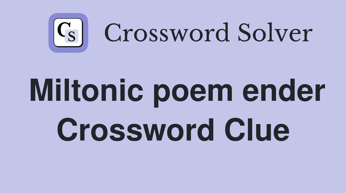 Miltonic poem ender Crossword Clue