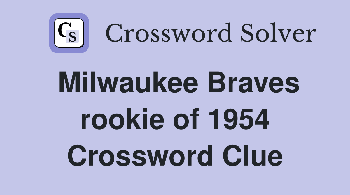 Milwaukee Braves rookie of 1954 Crossword Clue