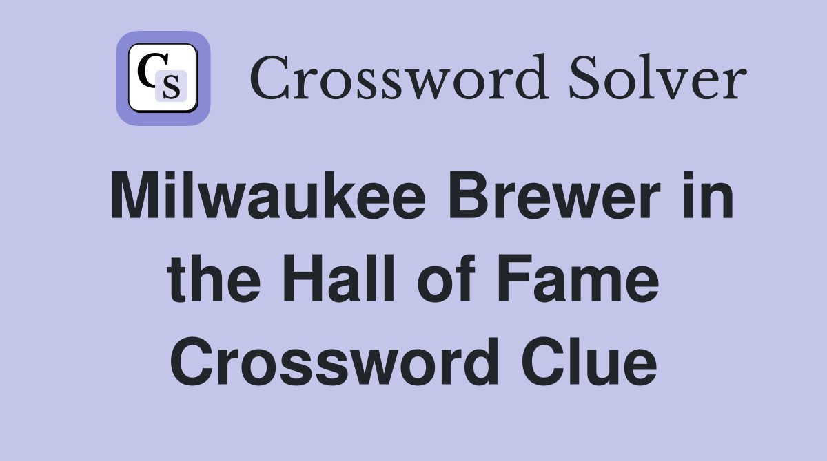 Milwaukee Brewer in the Hall of Fame Crossword Clue