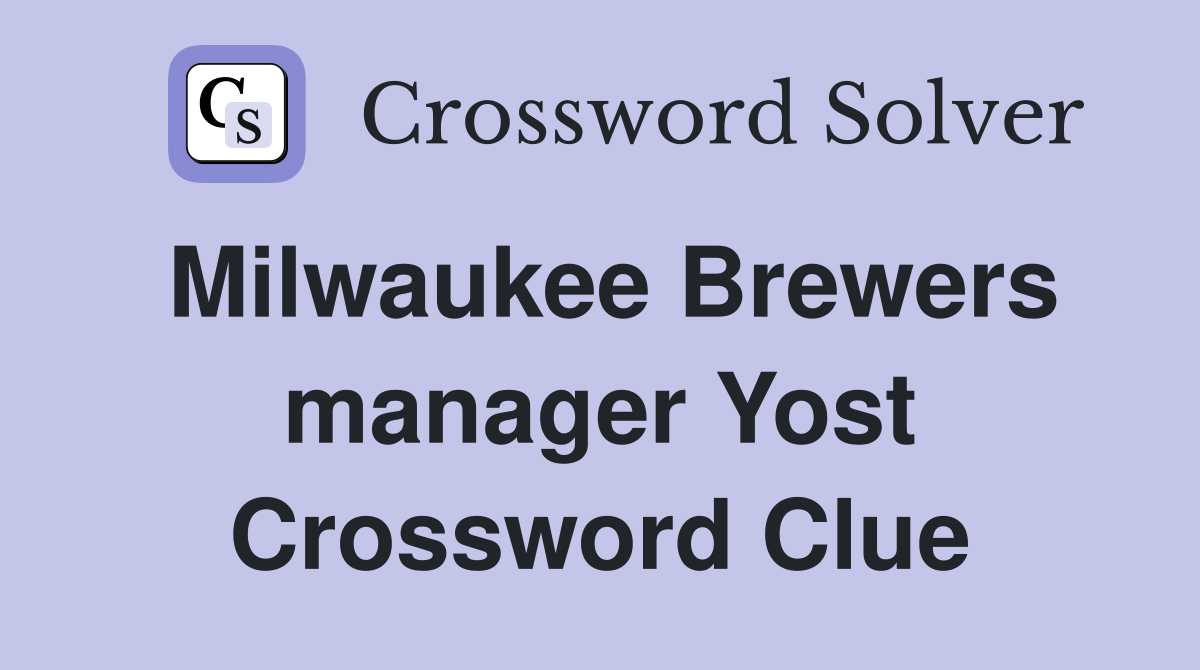 Milwaukee Brewers manager Yost Crossword Clue