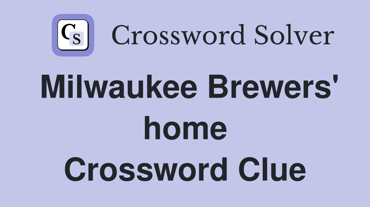 Milwaukee Brewers' home Crossword Clue