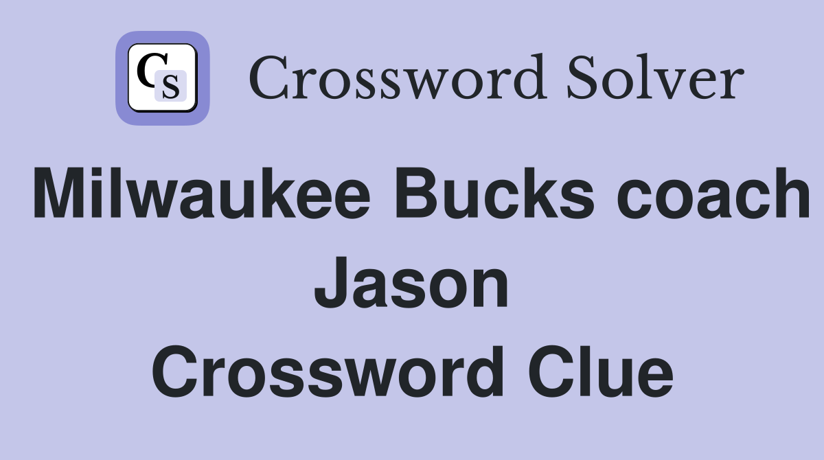 Milwaukee Bucks coach Jason Crossword Clue