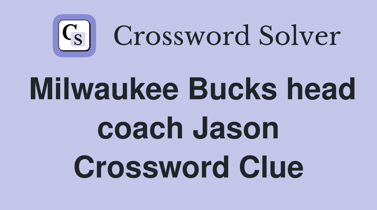 Milwaukee Bucks head coach Jason Crossword Clue