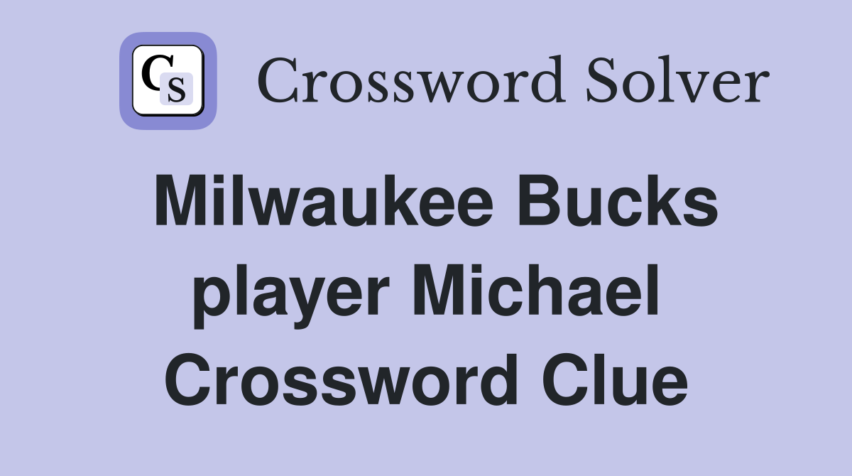 Milwaukee Bucks player Michael Crossword Clue