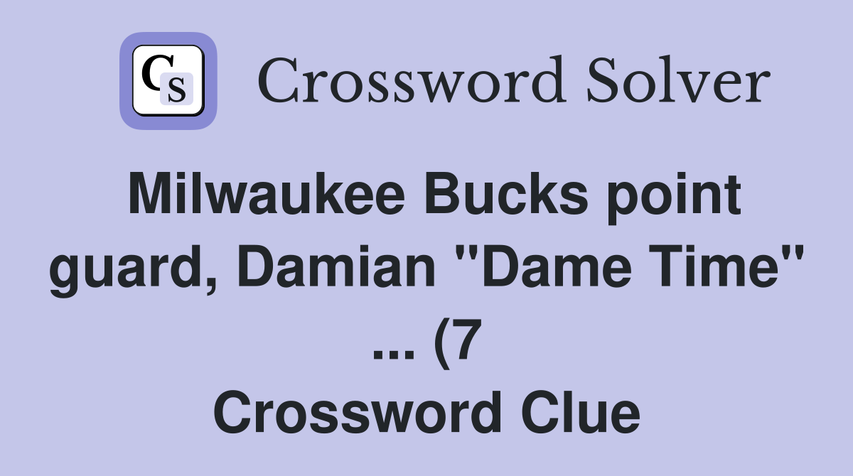 Milwaukee Bucks point guard Damian quot Dame Time quot (7) Crossword Milwaukee Bucks point guard Damian quot Dame Time quot (7) Crossword