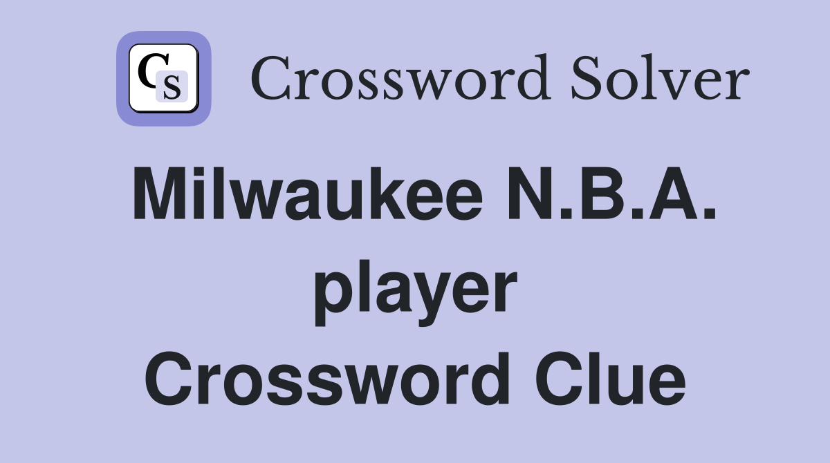 Milwaukee N.B.A. player Crossword Clue