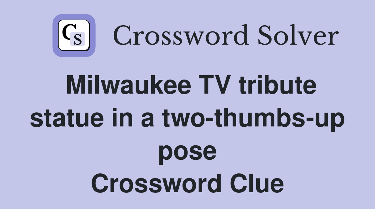 Milwaukee TV tribute statue in a two-thumbs-up pose Crossword Clue