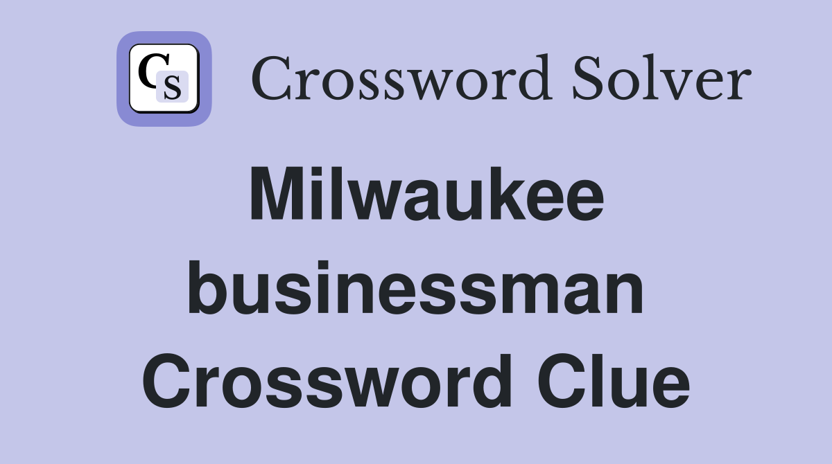 Milwaukee businessman Crossword Clue