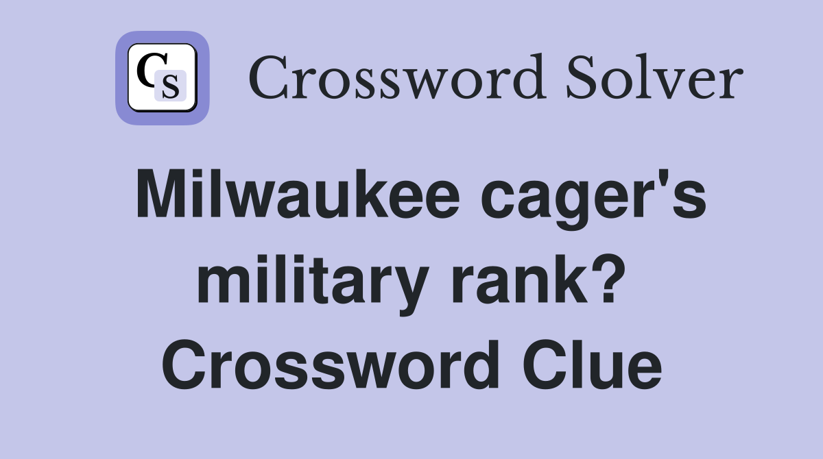 Milwaukee cager's military rank? Crossword Clue