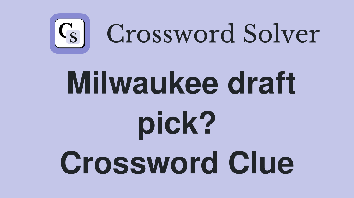 Milwaukee draft pick? Crossword Clue
