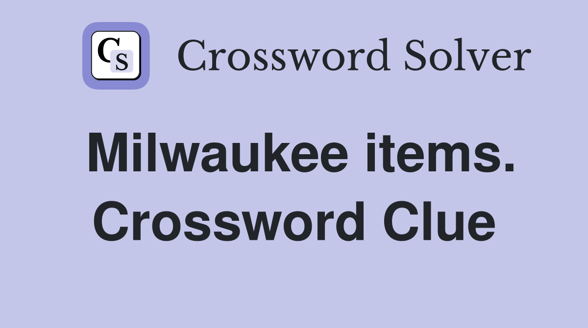 Milwaukee items. Crossword Clue
