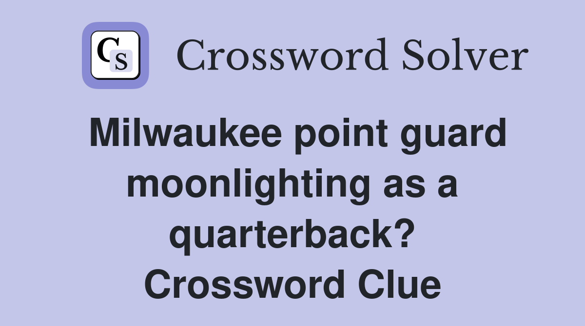 Milwaukee point guard moonlighting as a quarterback? Crossword Clue