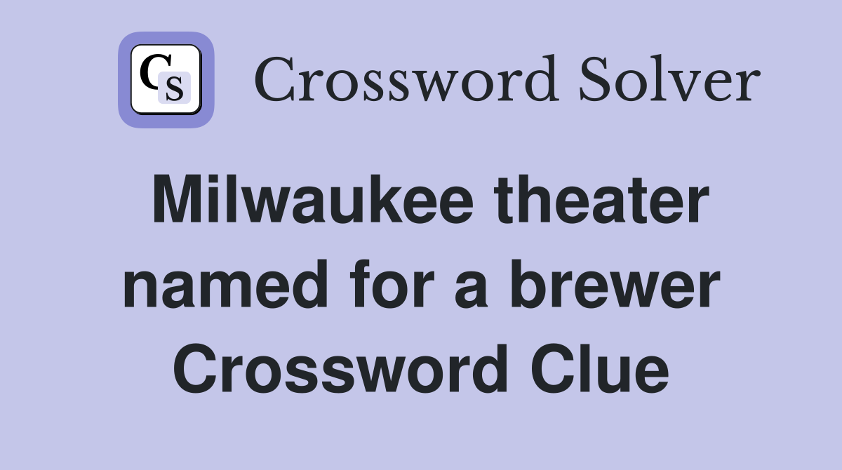 Milwaukee theater named for a brewer Crossword Clue