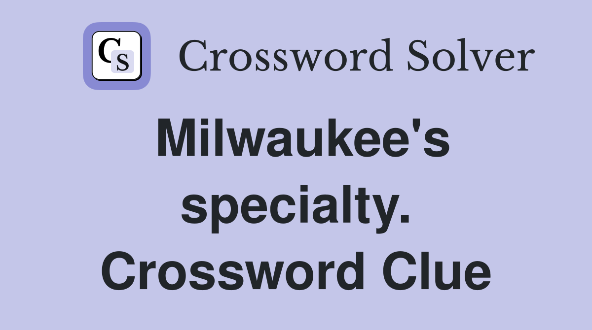 Milwaukee's specialty. Crossword Clue