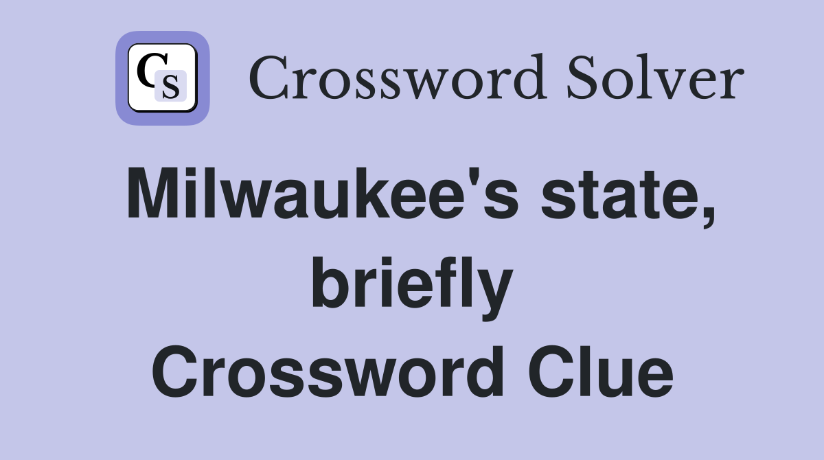 Milwaukee's state, briefly Crossword Clue